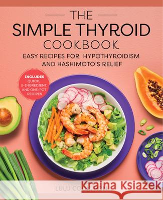 The Simple Thyroid Cookbook: Easy Recipes for Hypothyroidism and Hashimoto's Relief Burst: Includes Quick, 5-Ingredient, and One-Pot Recipes Lulu, Rdn Cook 9781648765056 Rockridge Press