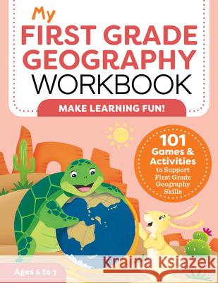 My First Grade Geography Workbook: 101 Games & Activities to Support First Grade Geography Skills Molly Lynch 9781648765285 Rockridge Press