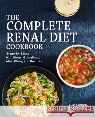 The Complete Renal Diet Cookbook: Stage-By-Stage Nutritional Guidelines, Meal Plans, and Recipes Emily Campbell 9781648765445 Rockridge Press