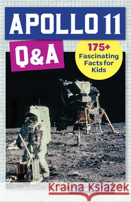 Apollo 11 Q&A: 175+ Fascinating Facts for Kids Kelly Milner Halls Halls 9781648765919 Rockridge Press