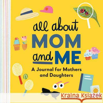 All about Mom and Me: A Journal for Mothers and Daughters Janene Dutt 9781648766046