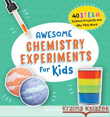 Awesome Chemistry Experiments for Kids: 40 Steam Science Projects and Why They Work Dingle, Adrian 9781648766145 Rockridge Press