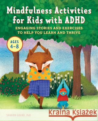 Mindfulness Activities for Kids with ADHD: Engaging Stories and Exercises to Help You Learn and Thrive Sharon, PhD Grand 9781648766336 Rockridge Press