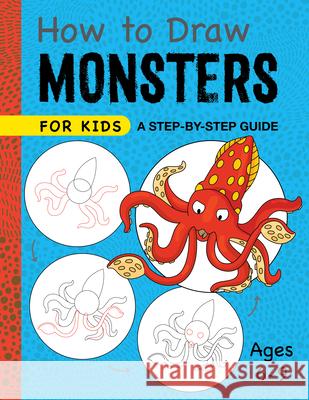 How to Draw Monsters for Kids: A Step-By-Step Guide for Kids Ages 6-9 Rockridge Press 9781648766343 Rockridge Press