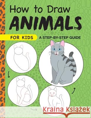 How to Draw Animals for Kids: A Step by Step Guide -- Ages 6-9 Rockridge Press 9781648766367