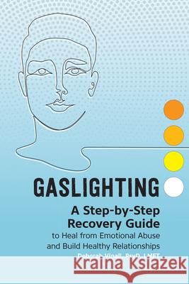 Gaslighting: A Step-By-Step Recovery Guide to Heal from Emotional Abuse and Build Healthy Relationships Vinall, Deborah 9781648766497 Rockridge Press