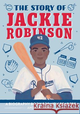 The Story of Jackie Robinson: A Biography Book for New Readers Andrea Thorpe 9781648766503 Rockridge Press