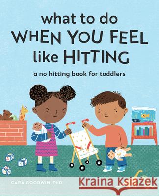 What to Do When You Feel Like Hitting: A No Hitting Book for Toddlers Cara Goodwin Katie Turner 9781648766541 Rockridge Press