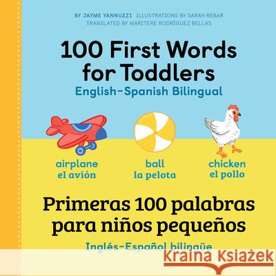 100 First Words for Toddlers: English - Spanish Bilingual: 100 Primeras Palabras Para Niños Pequeños: Inglés - Español Bilingüe Yannuzzi, Jayme 9781648767005 Rockridge Press