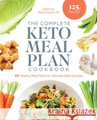 The Complete Keto Meal Plan Cookbook: 10 Weekly Meal Plans for Ultimate Keto Success Molly Devine 9781648767388 Rockridge Press