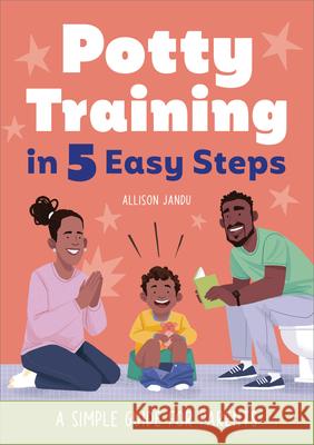 Potty Training in 5 Easy Steps: A Simple Guide for Parents Allison Jandu 9781648767418 Rockridge Press