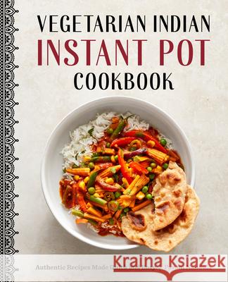Vegetarian Indian Instant Pot Cookbook: Authentic Recipes Made Quick and Easy Pavani Nandula 9781648767463 Rockridge Press