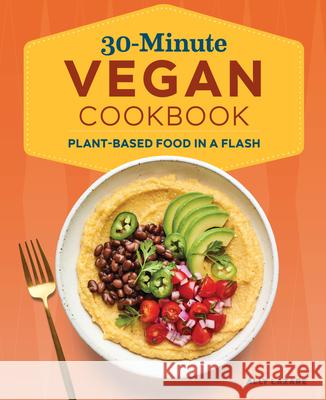 30-Minute Vegan Cookbook: Plant-Based Food in a Flash Ally Lazare 9781648767487 Rockridge Press