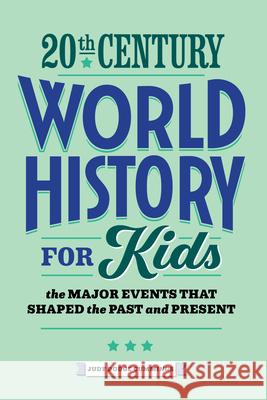 20th Century World History for Kids: The Major Events That Shaped the Past and Present Judy Dodge Cummings 9781648767616 Rockridge Press