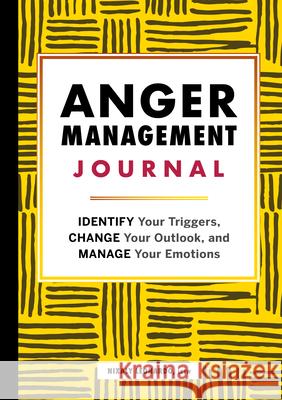 Anger Management Journal: Identify Your Triggers, Change Your Outlook, and Manage Your Emotions Nixaly Leonardo 9781648767937