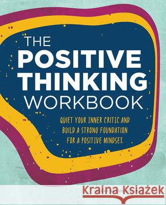 The Positive Thinking Workbook: Quiet Your Inner Critic and Build a Strong Foundation for a Positive Mindset Alexa, MS Lmft Brand 9781648768279