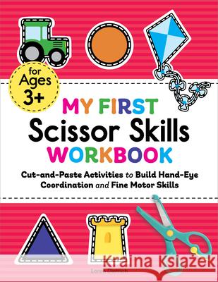 My First Scissor Skills Workbook: Cut-And-Paste Activities to Build Hand-Eye Coordination and Fine Motor Skills Dietrich, Loren 9781648768309