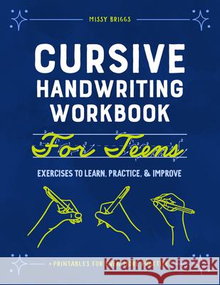 Cursive Handwriting Workbook for Teens: Exercises to Learn, Practice, and Improve Missy Briggs 9781648768392