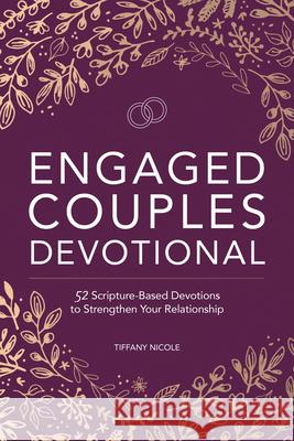 Engaged Couples Devotional: 52 Scripture-Based Devotions to Strengthen Your Relationship Nicole, Tiffany 9781648768576 Rockridge Press