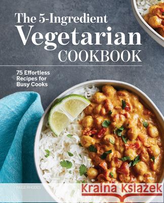 The 5-Ingredient Vegetarian Cookbook: 75 Effortless Recipes for Busy Cooks Paige Rhodes 9781648768774 Rockridge Press