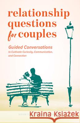 Relationship Questions for Couples: Guided Conversations to Cultivate Curiosity, Communication, and Connection Miriam Torres Brinkmann 9781648769528 Rockridge Press