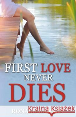 First Love Never Dies Ronald Hansen 9781648770722 Goldewyn