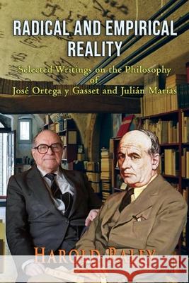 Radical and Empirical Reality: Selected Writings on the Philosophy of José Ortega y Gasset and Julián Marías Raley, Harold 9781648830167