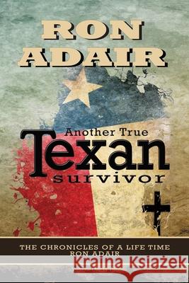 Another True Texan Survivor Ron Adair 9781648830389