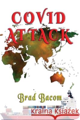 Covid Attack Brad Bacom 9781648830662 Totalrecall Publications