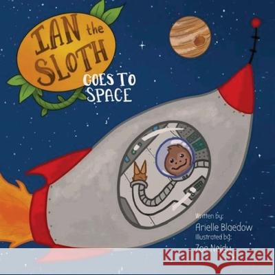 Ian The Sloth Goes to Space Arielle Blaedow, Zoe Neidy 9781648830709 Totalrecall Publications, Inc.