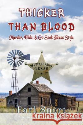 Thicker Than Blood: Murder, Hide & Go Seek Texas Style Earl Snort 9781648832567