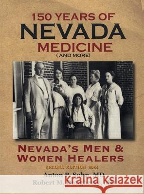 150 Years of Nevada Medicine and more (Second Edition): Nevada's Men and Women Healers Anton P. Sohn Robert M. Daugherty 9781648832604