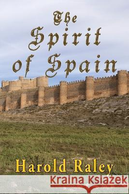 The Spirit Of Spain Harold Raley 9781648833137