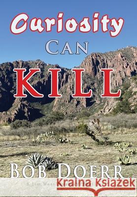 Curiosity Can kill: Curiosity Can Kill is the 10th Jim West mystery/thriller Bob Doerr 9781648833434 Totalrecall Publications, Inc.