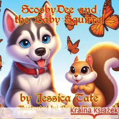 ScoobyDee and the Baby Squirrel Jessica Tate Bruce Moran 9781648837265 TotalRecall Press