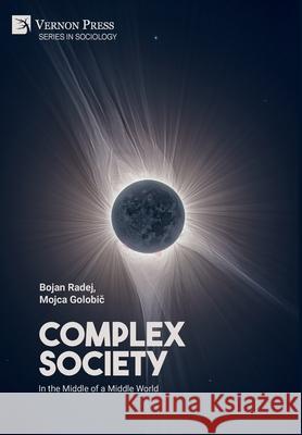 Complex Society: In the Middle of a Middle World Bojan Radej 9781648890192 Vernon Press
