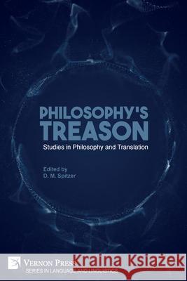 Philosophy's Treason: Studies in Philosophy and Translation D. M. Spitzer 9781648890314 Vernon Press