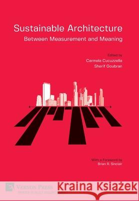 Sustainable Architecture - Between Measurement and Meaning Carmela Cucuzzella   9781648890475 Vernon Press