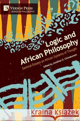 Logic and African Philosophy: Seminal Essays on African Systems of Thought Jonathan O Chimakonam 9781648890673