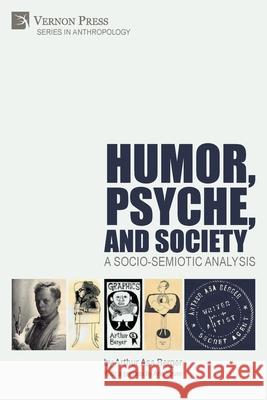 Humor, Psyche, and Society: A Socio-Semiotic Analysis Arthur Asa Berger 9781648890963 Vernon Press