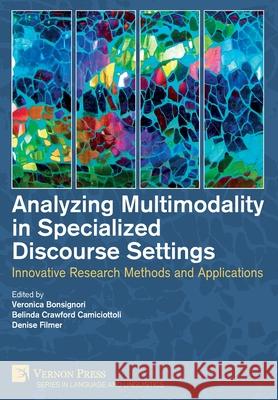 Analyzing Multimodality in Specialized Discourse Settings Veronica Bonsignori 9781648891038