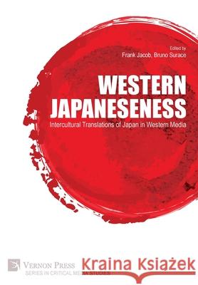 Western Japaneseness: Intercultural Translations of Japan in Western Media Frank Jacob 9781648891151 Vernon Press