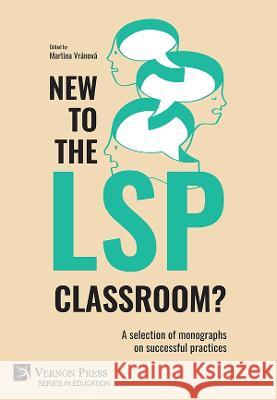 New to the LSP classroom? A selection of monographs on successful practices Martina Vr?nov? 9781648891502 Vernon Press