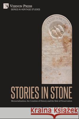 Stories in Stone: Memorialization, the Creation of History and the Role of Preservation Emily Williams   9781648891625