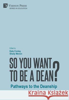 So You Want to be a Dean?: Pathways to the Deanship Conley, Kate 9781648891953