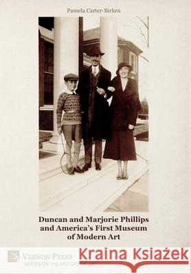 Duncan and Marjorie Phillips and America’s First Museum of Modern Art [Premium Color] Pamela Carter-Birken 9781648892127