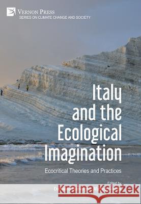 Italy and the Ecological Imagination: Ecocritical Theories and Practices Damiano Benvegnu 9781648892257 Vernon Press