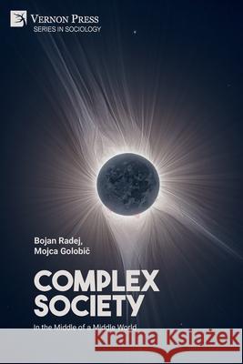 Complex Society: In the Middle of a Middle World Bojan Radej Mojca Golobič 9781648892431 Vernon Press