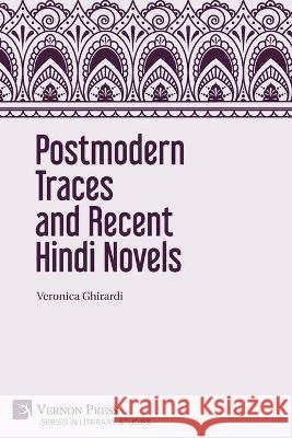 Postmodern Traces and Recent Hindi Novels Veronica Ghirardi, Richard Delacy 9781648892523 Vernon Press