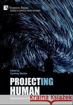 Project(ing) Human: Representations of Disability in Science Fiction Courtney Stanton   9781648892851 Vernon Press